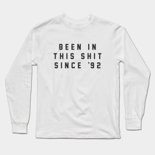 Been in this shit since '92 Long Sleeve T-Shirt